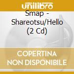 Smap - Shareotsu/Hello (2 Cd) cd