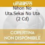 Nihon No Uta.Sekai No Uta (2 Cd) cd