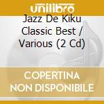 Jazz De Kiku Classic Best / Various (2 Cd) cd