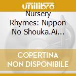 Nursery Rhymes: Nippon No Shouka.Ai Shouka (2 Cd) cd