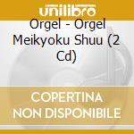 Orgel - Orgel Meikyoku Shuu (2 Cd) cd