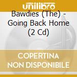 Bawdies (The) - Going Back Home (2 Cd) cd