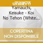 Yamauchi, Keisuke - Koi No Tehon (White Ver.) cd