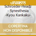 Schroeder-Headz - Synesthesia -Kyou Kankaku- cd
