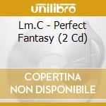 Lm.C - Perfect Fantasy (2 Cd) cd
