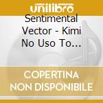 Sentimental Vector - Kimi No Uso To Title Roll cd