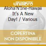 Aloha'N'Irie-Hawaii It's A New Day! / Various cd