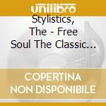 Stylistics, The - Free Soul The Classic Of The Stylistics cd