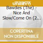 Bawdies (The) - Nice And Slow/Come On (2 Cd) cd