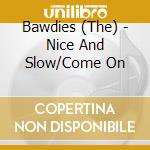 Bawdies (The) - Nice And Slow/Come On cd