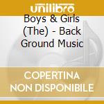 Boys & Girls (The) - Back Ground Music cd