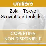 Zola - Tokyo Generation/Borderless cd musicale