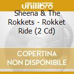 Sheena & The Rokkets - Rokket Ride (2 Cd) cd