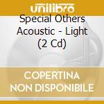 Special Others Acoustic - Light (2 Cd)