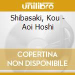 Shibasaki, Kou - Aoi Hoshi cd musicale di Shibasaki, Kou