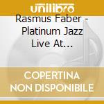 Rasmus Faber - Platinum Jazz Live At Billboard cd musicale di Rasmus Faber