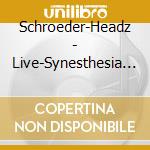 Schroeder-Headz - Live-Synesthesia (2 Cd) cd