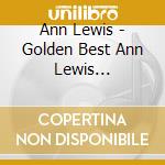 Ann Lewis - Golden Best Ann Lewis 1973-1980 cd musicale di Ann, Lewis