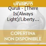 Quruli - [There Is(Always Light)/Liberty & Gravity]Special Edition cd