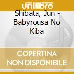Shibata, Jun - Babyrousa No Kiba cd musicale di Shibata, Jun