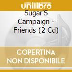 Sugar'S Campaign - Friends (2 Cd) cd