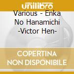 Various - Enka No Hanamichi -Victor Hen- cd