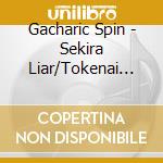 Gacharic Spin - Sekira Liar/Tokenai Candy cd