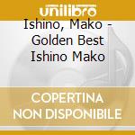 Ishino, Mako - Golden Best Ishino Mako