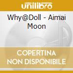 Why@Doll - Aimai Moon cd