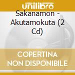 Sakanamon - Akutamokuta (2 Cd) cd