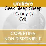 Geek Sleep Sheep - Candy (2 Cd) cd musicale di Geek Sleep Sheep
