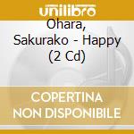 Ohara, Sakurako - Happy (2 Cd) cd
