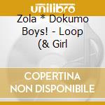Zola * Dokumo Boys! - Loop (& Girl cd musicale