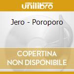 Jero - Poroporo cd musicale