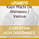 Kaze Machi De Ahimaseu / Various cd