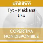 Fyt - Makkana Uso cd