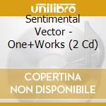 Sentimental Vector - One+Works (2 Cd) cd