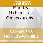 Monday, Michiru - Jazz Conversations (& Akiyoshi cd