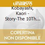 Kobayashi, Kaori - Story-The 10Th Anniversary- (2 Cd) cd musicale di Kobayashi, Kaori