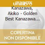 Kanazawa, Akiko - Golden Best Kanazawa Akiko cd musicale di Kanazawa, Akiko