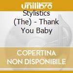 Stylistics (The) - Thank You Baby cd musicale di Stylistics, The