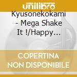 Kyusonekokami - Mega Shake It !/Happy Ponkotsu cd