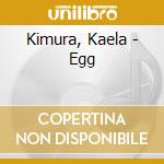 Kimura, Kaela - Egg cd