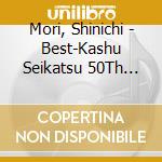 Mori, Shinichi - Best-Kashu Seikatsu 50Th Anniversary Shuunen Kinen Ban - cd