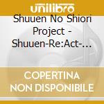 Shuuen No Shiori Project - Shuuen-Re:Act- (3 Cd) cd