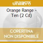 Orange Range - Ten (2 Cd) cd musicale di Orange Range