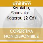 Kiyokiba, Shunsuke - Kagerou (2 Cd) cd