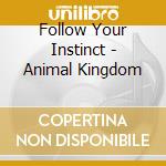 Follow Your Instinct - Animal Kingdom cd