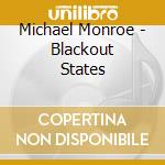 Michael Monroe - Blackout States cd musicale di Monroe, Michael