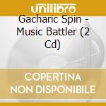 Gacharic Spin - Music Battler (2 Cd) cd